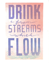 Load image into Gallery viewer, The text, &quot;drink from streams which flow&quot; rendered on a pink background with abstract water flowing at the bottom. 
