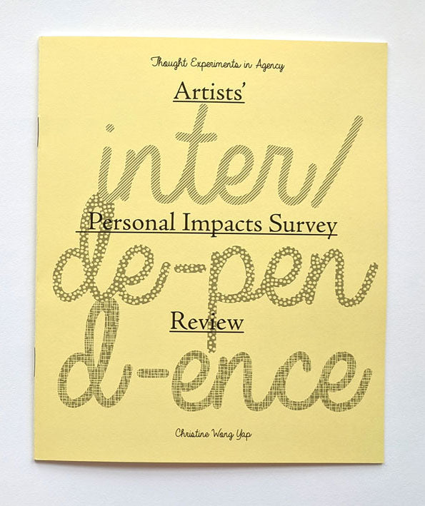 cover of zine on canary yellow paper: text: artist's personal impacts survey, thought experiments in agency, inter/de-pend-ence, christine wong yap